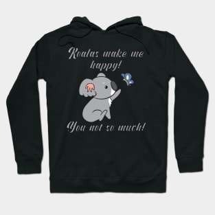 Koalas make me happy! You not so much! Hoodie